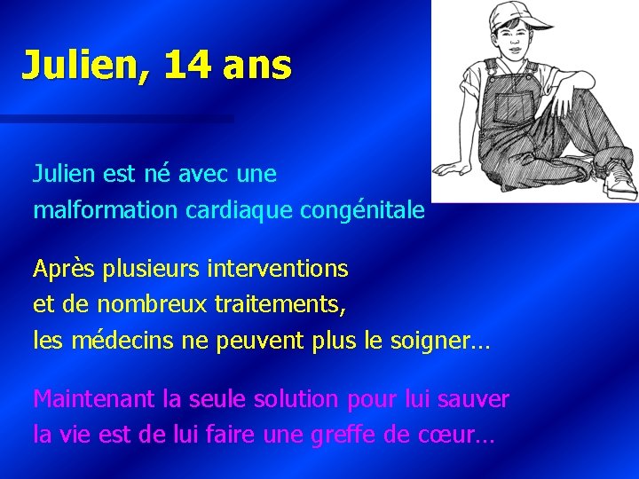 Julien, 14 ans Julien est né avec une malformation cardiaque congénitale Après plusieurs interventions