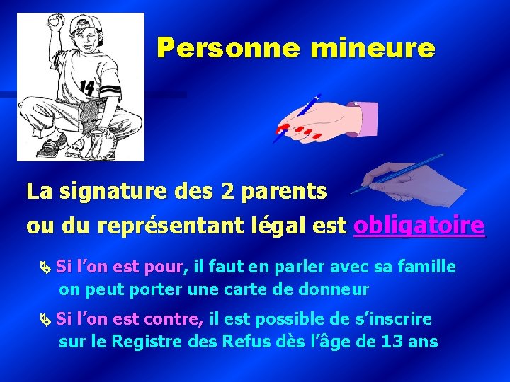 Personne mineure La signature des 2 parents ou du représentant légal est obligatoire Si