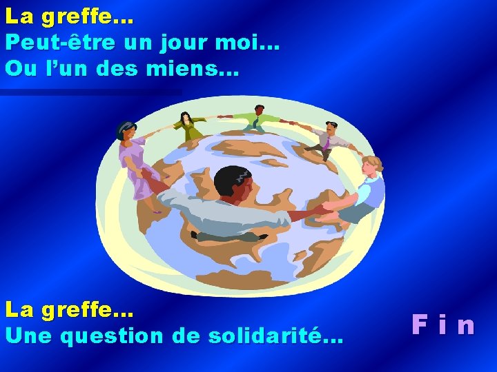 La greffe… Peut-être un jour moi… Ou l’un des miens… La greffe… Une question