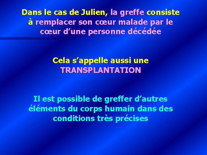 Dans le cas de Julien, la greffe consiste à remplacer son cœur malade par