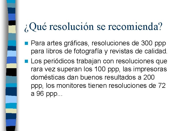 ¿Qué resolución se recomienda? Para artes gráficas, resoluciones de 300 ppp para libros de