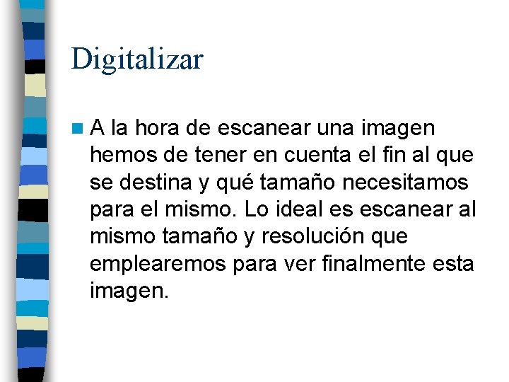 Digitalizar n. A la hora de escanear una imagen hemos de tener en cuenta