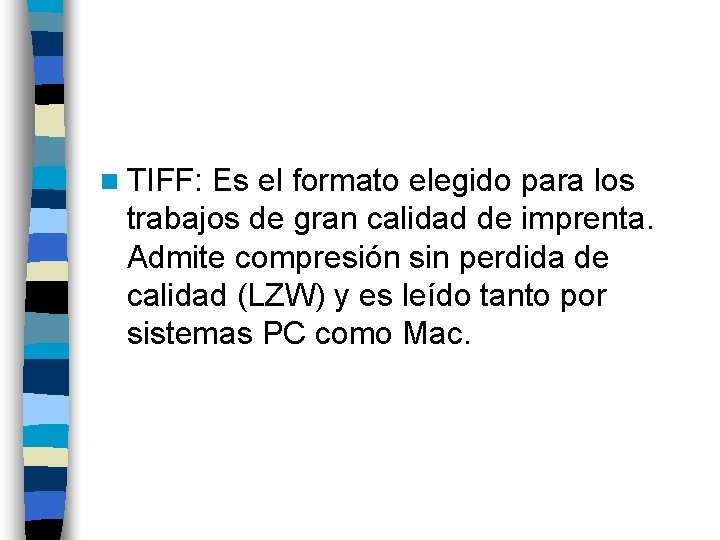 n TIFF: Es el formato elegido para los trabajos de gran calidad de imprenta.