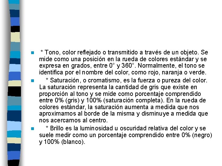 * Tono, color reflejado o transmitido a través de un objeto. Se mide como