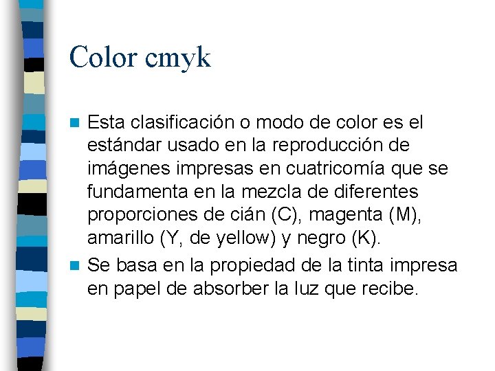 Color cmyk Esta clasificación o modo de color es el estándar usado en la