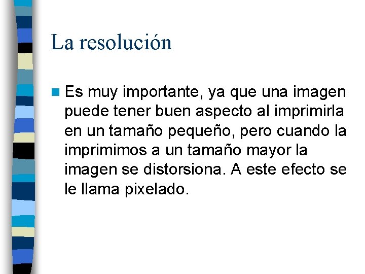 La resolución n Es muy importante, ya que una imagen puede tener buen aspecto