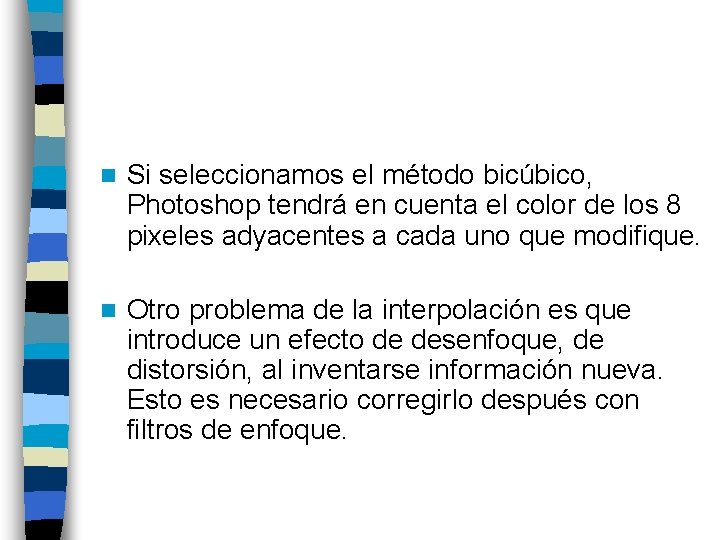 n Si seleccionamos el método bicúbico, Photoshop tendrá en cuenta el color de los