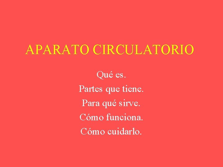 APARATO CIRCULATORIO Qué es. Partes que tiene. Para qué sirve. Cómo funciona. Cómo cuidarlo.