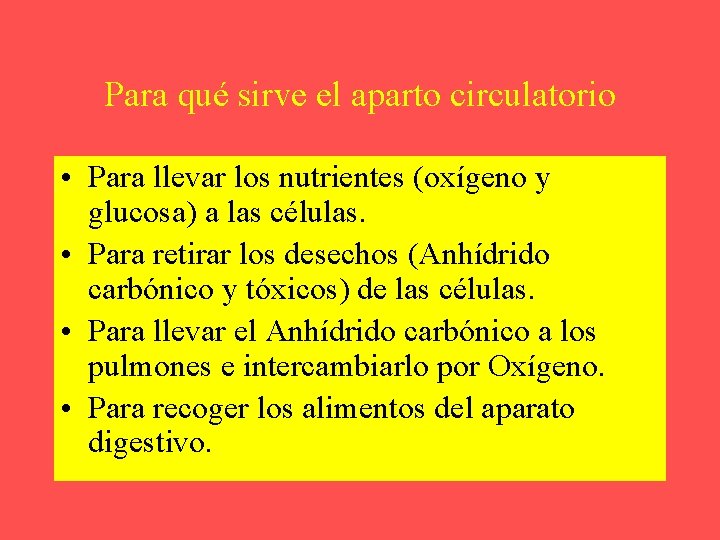 Para qué sirve el aparto circulatorio • Para llevar los nutrientes (oxígeno y glucosa)