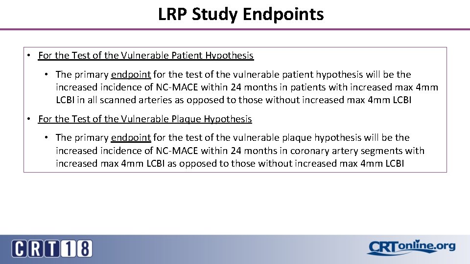 LRP Study Endpoints • For the Test of the Vulnerable Patient Hypothesis • The