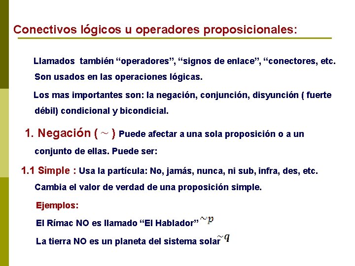 Conectivos lógicos u operadores proposicionales: Llamados también “operadores”, “signos de enlace”, “conectores, etc. Son