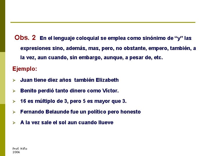 Obs. 2 En el lenguaje coloquial se emplea como sinónimo de “y” las expresiones