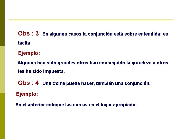 Obs : 3 En algunos casos la conjunción está sobre entendida; es tácita Ejemplo: