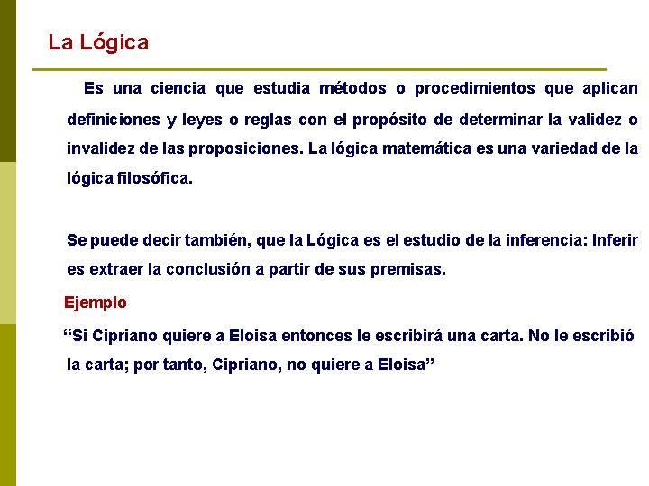 La Lógica Es una ciencia que estudia métodos o procedimientos que aplican definiciones y