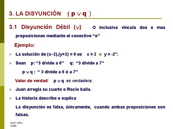 3. LA DISYUNCIÓN (p q) 3. 1 Disyunción Débil ( ) O inclusiva vincula