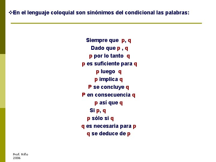 v. En el lenguaje coloquial son sinónimos del condicional las palabras: Siempre que p,