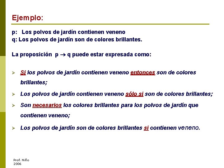 Ejemplo: p: Los polvos de jardín contienen veneno q: Los polvos de jardín son