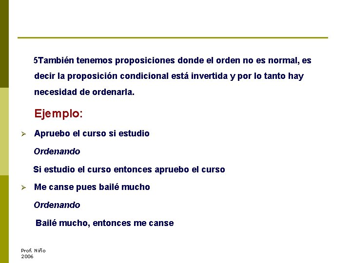 5 También tenemos proposiciones donde el orden no es normal, es decir la proposición