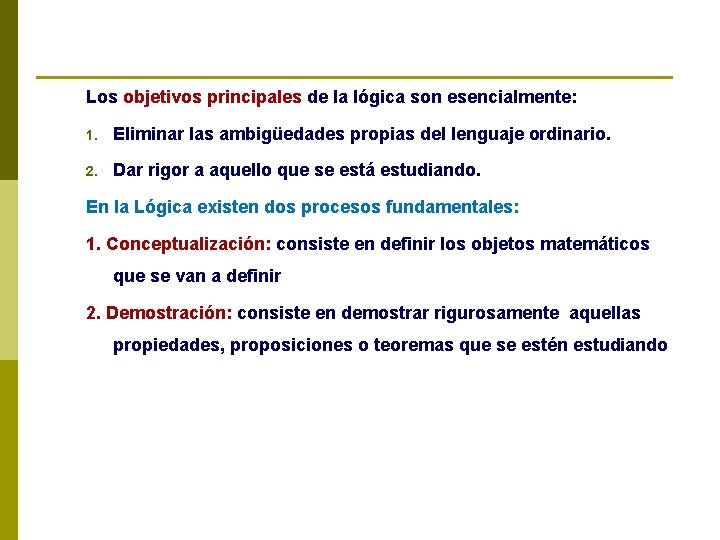 Los objetivos principales de la lógica son esencialmente: 1. Eliminar las ambigüedades propias del