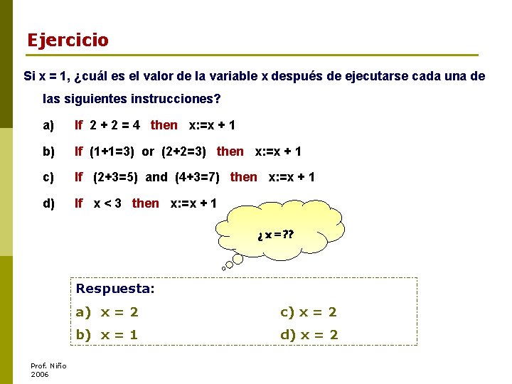 Ejercicio Si x = 1, ¿cuál es el valor de la variable x después