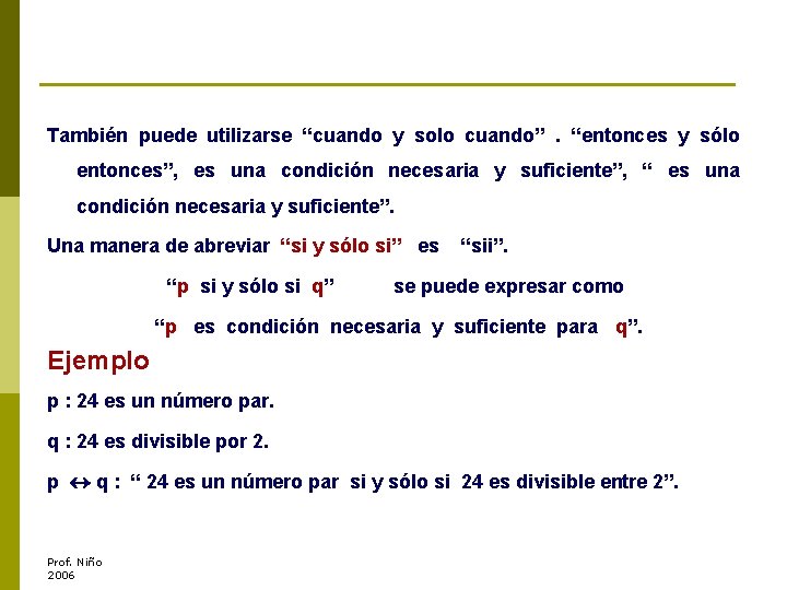 También puede utilizarse “cuando y solo cuando”. “entonces y sólo entonces”, es una condición