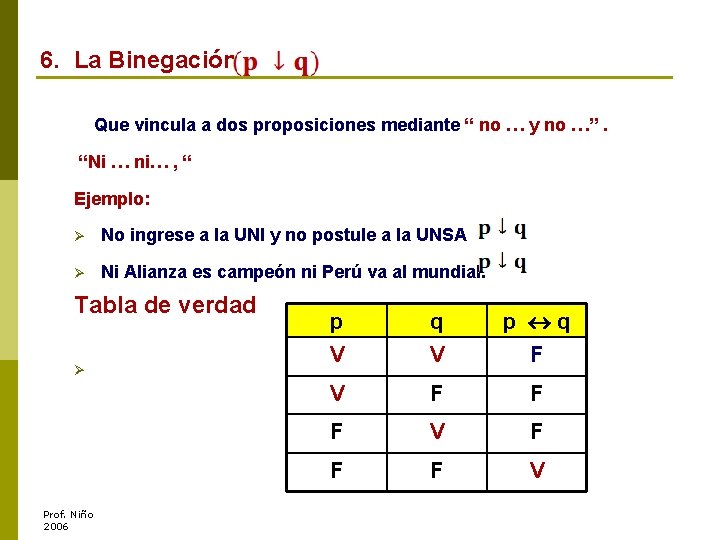 6. La Binegación Que vincula a dos proposiciones mediante “ no … y no