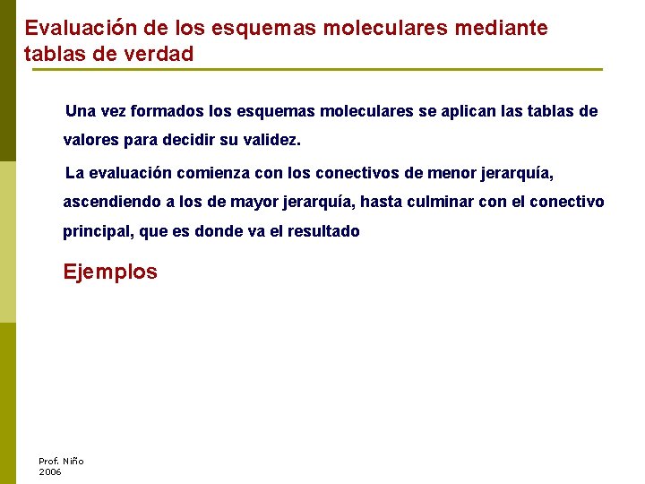Evaluación de los esquemas moleculares mediante tablas de verdad Una vez formados los esquemas