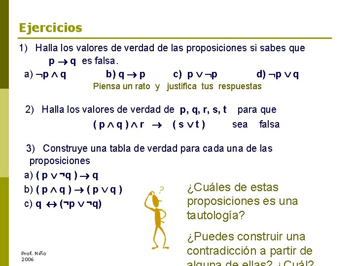 Ejercicios 1) Halla los valores de verdad de las proposiciones si sabes que p