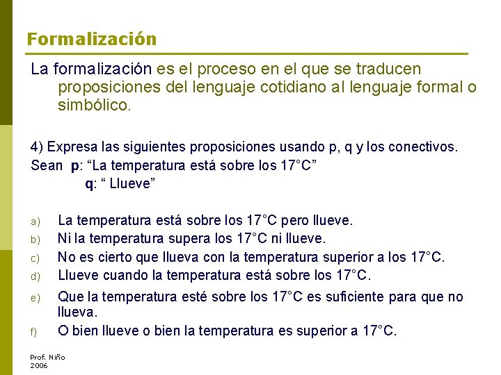 Formalización La formalización es el proceso en el que se traducen proposiciones del lenguaje