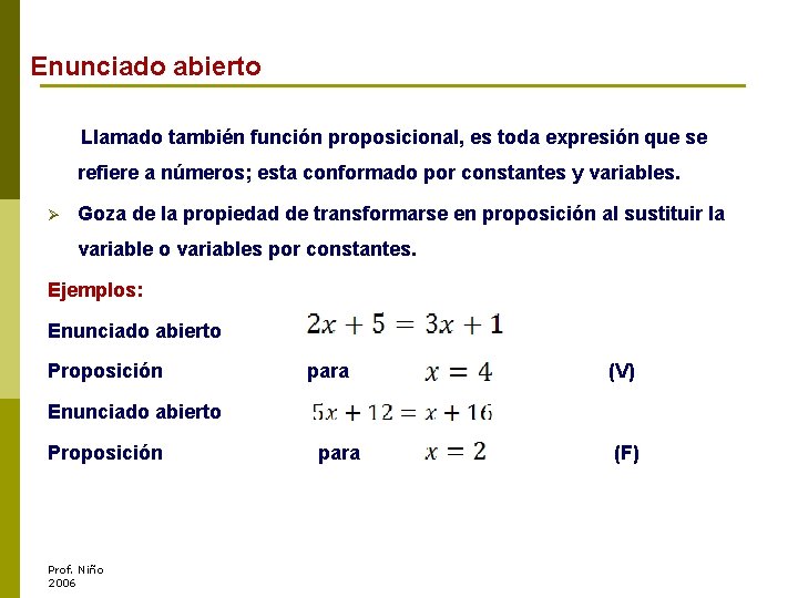 Enunciado abierto Llamado también función proposicional, es toda expresión que se refiere a números;