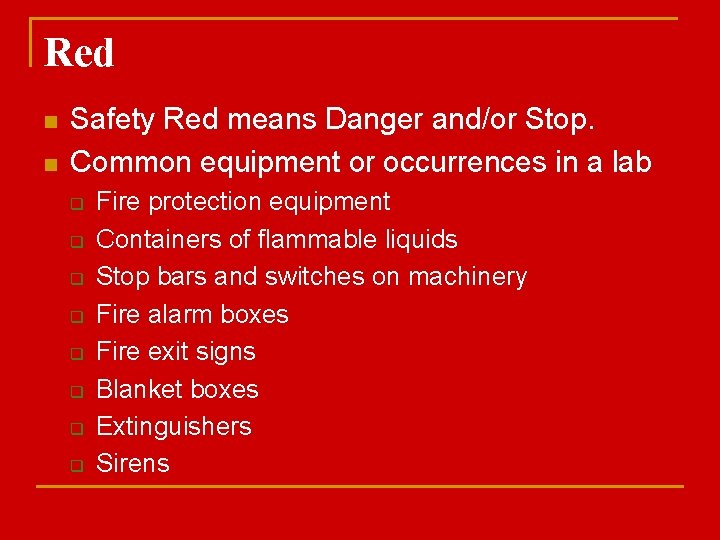 Red n n Safety Red means Danger and/or Stop. Common equipment or occurrences in