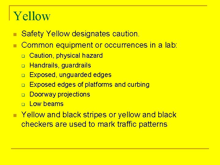 Yellow n n Safety Yellow designates caution. Common equipment or occurrences in a lab: