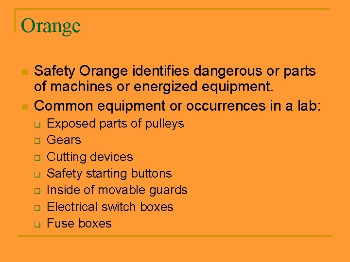 Orange n n Safety Orange identifies dangerous or parts of machines or energized equipment.