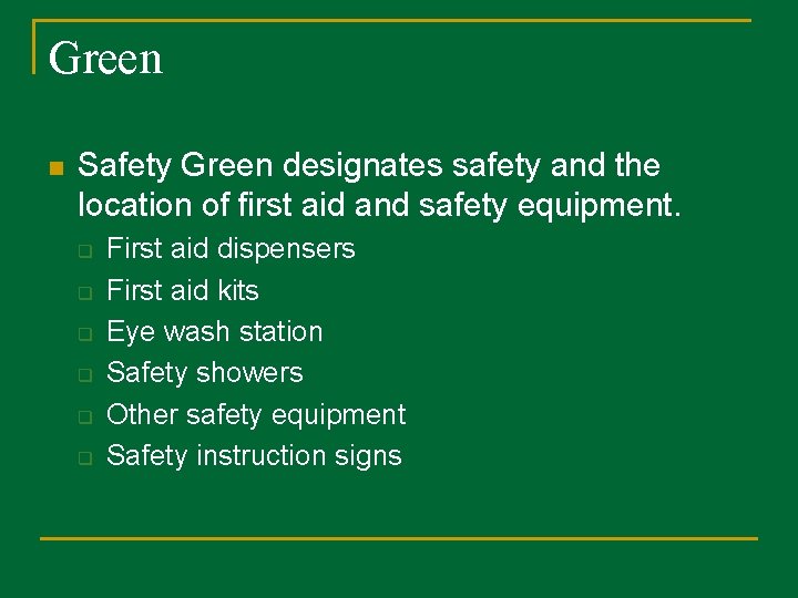 Green n Safety Green designates safety and the location of first aid and safety