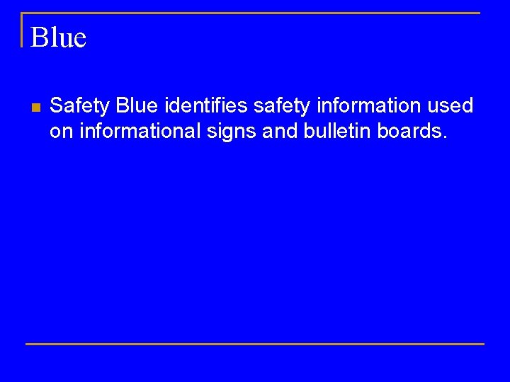 Blue n Safety Blue identifies safety information used on informational signs and bulletin boards.