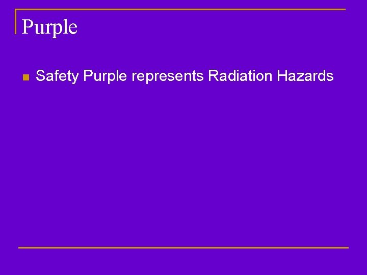 Purple n Safety Purple represents Radiation Hazards 