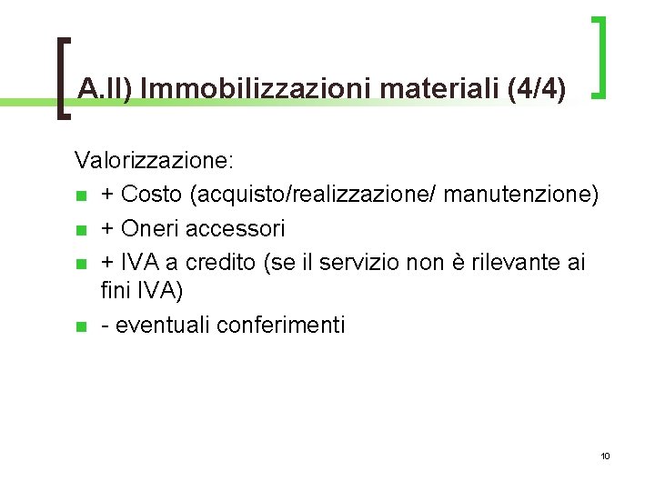 A. II) Immobilizzazioni materiali (4/4) Valorizzazione: n + Costo (acquisto/realizzazione/ manutenzione) n + Oneri
