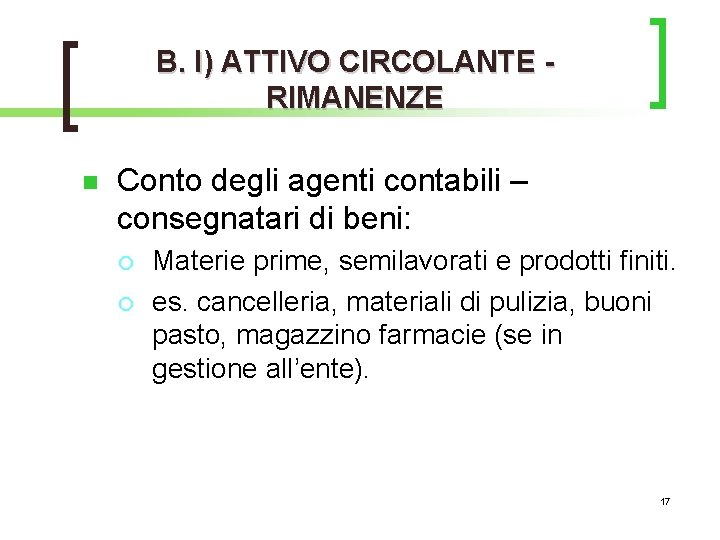 B. I) ATTIVO CIRCOLANTE RIMANENZE n Conto degli agenti contabili – consegnatari di beni: