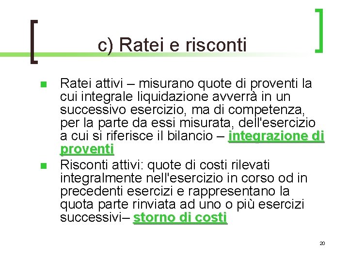 c) Ratei e risconti n n Ratei attivi – misurano quote di proventi la