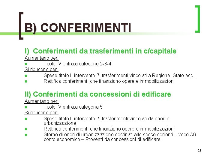 B) CONFERIMENTI I) Conferimenti da trasferimenti in c/capitale Aumentano per: n Titolo IV entrata