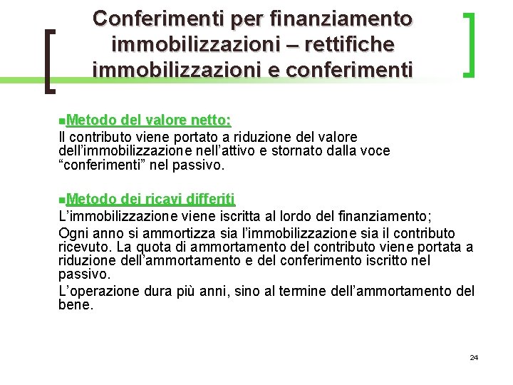 Conferimenti per finanziamento immobilizzazioni – rettifiche immobilizzazioni e conferimenti n. Metodo del valore netto: