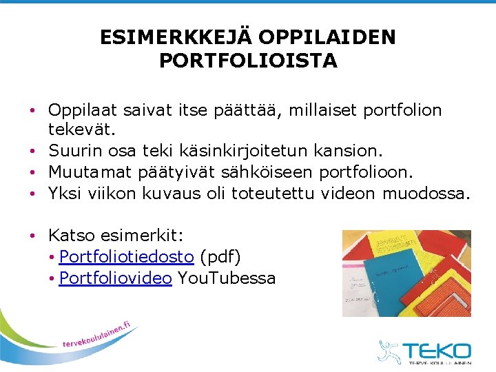 ESIMERKKEJÄ OPPILAIDEN PORTFOLIOISTA • Oppilaat saivat itse päättää, millaiset portfolion tekevät. • Suurin osa ESIMERKKEJÄ OPPILAIDEN PORTFOLIOISTA • Oppilaat saivat itse päättää, millaiset portfolion tekevät. • Suurin osa
