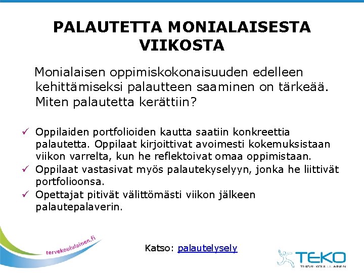 PALAUTETTA MONIALAISESTA VIIKOSTA Monialaisen oppimiskokonaisuuden edelleen kehittämiseksi palautteen saaminen on tärkeää. Miten palautetta kerättiin? PALAUTETTA MONIALAISESTA VIIKOSTA Monialaisen oppimiskokonaisuuden edelleen kehittämiseksi palautteen saaminen on tärkeää. Miten palautetta kerättiin?