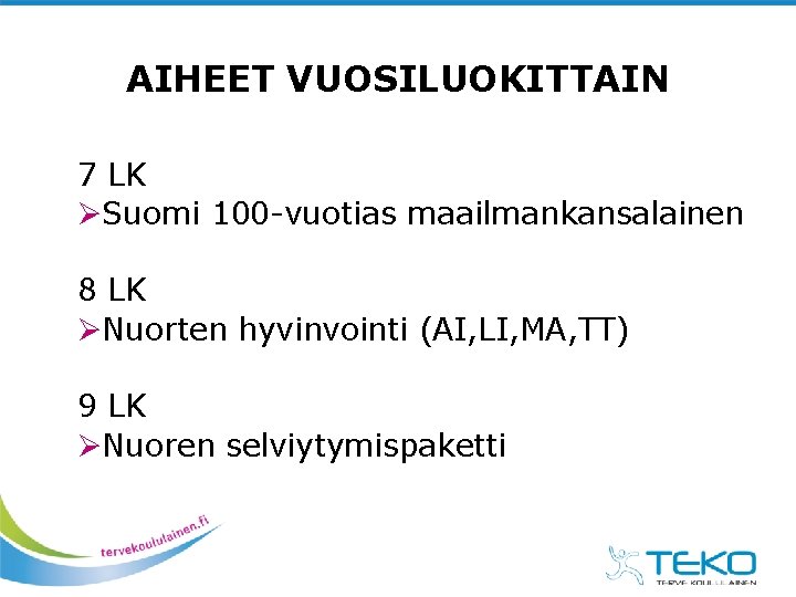 AIHEET VUOSILUOKITTAIN 7 LK ØSuomi 100 -vuotias maailmankansalainen 8 LK ØNuorten hyvinvointi (AI, LI, AIHEET VUOSILUOKITTAIN 7 LK ØSuomi 100 -vuotias maailmankansalainen 8 LK ØNuorten hyvinvointi (AI, LI,