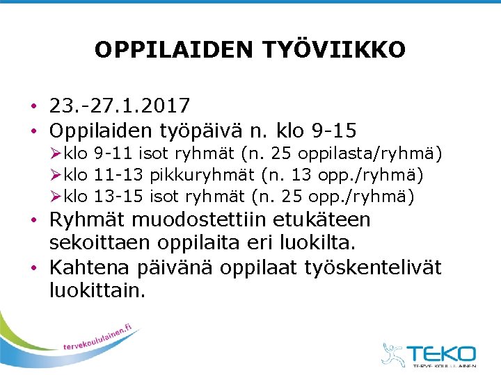 OPPILAIDEN TYÖVIIKKO • 23. -27. 1. 2017 • Oppilaiden työpäivä n. klo 9 -15 OPPILAIDEN TYÖVIIKKO • 23. -27. 1. 2017 • Oppilaiden työpäivä n. klo 9 -15