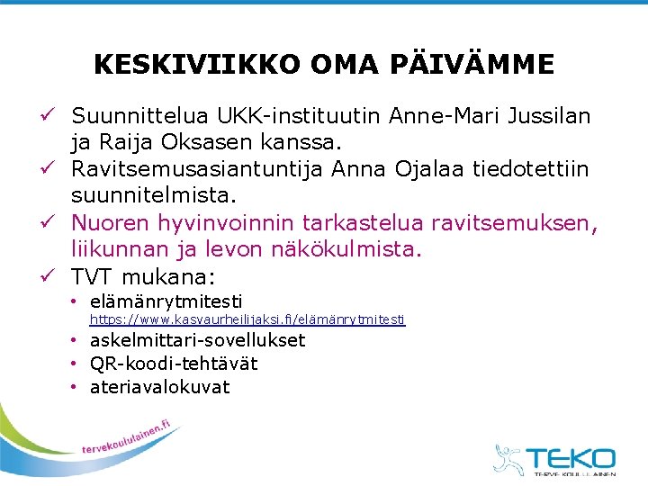 KESKIVIIKKO OMA PÄIVÄMME ü Suunnittelua UKK-instituutin Anne-Mari Jussilan ja Raija Oksasen kanssa. ü Ravitsemusasiantuntija KESKIVIIKKO OMA PÄIVÄMME ü Suunnittelua UKK-instituutin Anne-Mari Jussilan ja Raija Oksasen kanssa. ü Ravitsemusasiantuntija