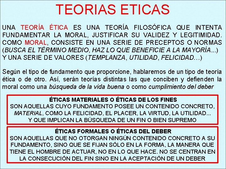 TEORIAS ETICAS UNA TEORÍA ÉTICA ES UNA TEORÍA FILOSÓFICA QUE INTENTA FUNDAMENTAR LA MORAL,