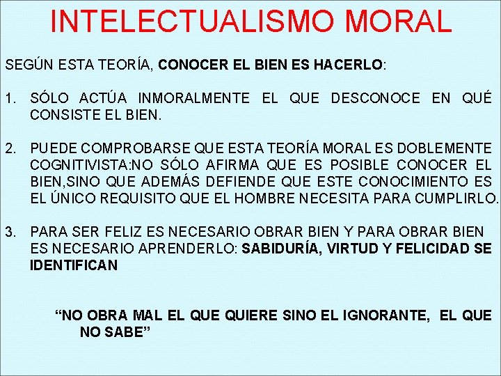 INTELECTUALISMO MORAL SEGÚN ESTA TEORÍA, CONOCER EL BIEN ES HACERLO: 1. SÓLO ACTÚA INMORALMENTE