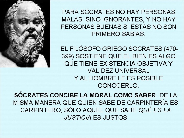 PARA SÓCRATES NO HAY PERSONAS MALAS, SINO IGNORANTES, Y NO HAY PERSONAS BUENAS SI