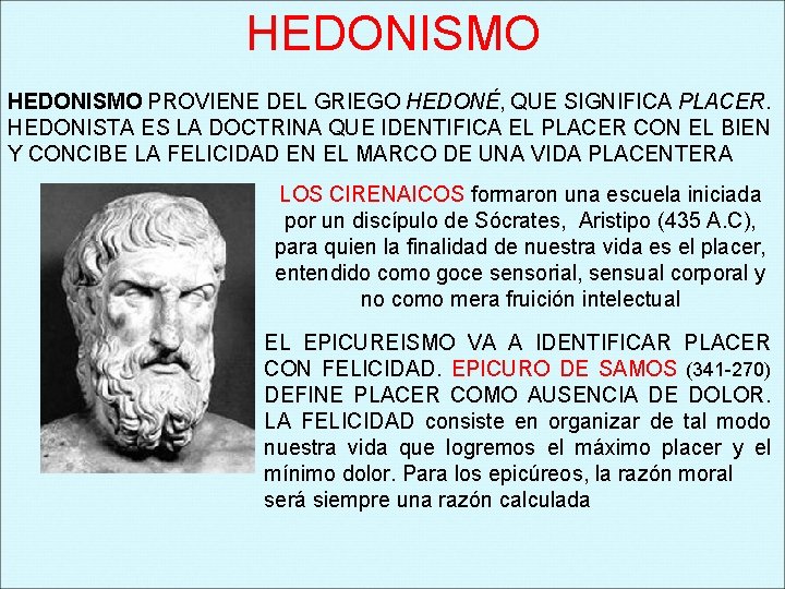 HEDONISMO PROVIENE DEL GRIEGO HEDONÉ, QUE SIGNIFICA PLACER. HEDONISTA ES LA DOCTRINA QUE IDENTIFICA